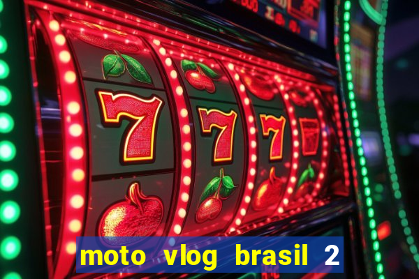 moto vlog brasil 2 dinheiro infinito